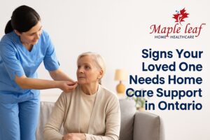 Signs Your Loved One Needs Home Care Support in Ontario