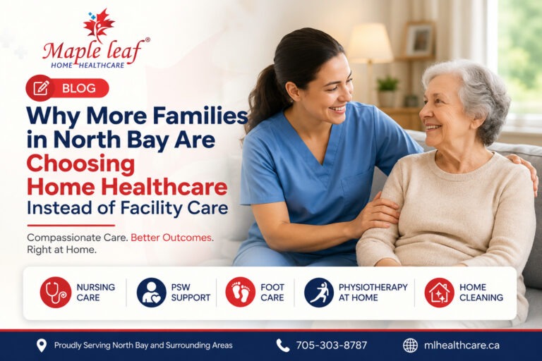 Professional home healthcare services in North Bay featuring compassionate nursing care, PSW support, physiotherapy, foot care, and senior home cleaning by Maple Leaf Home Healthcare.