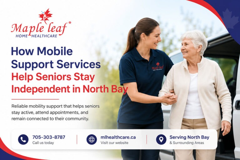 How Mobile Support Services Help Seniors Stay Independent in North Bay Maple Leaf Home Healthcare