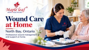 Professional home wound care and dressing support for patients in North Bay, Ontario